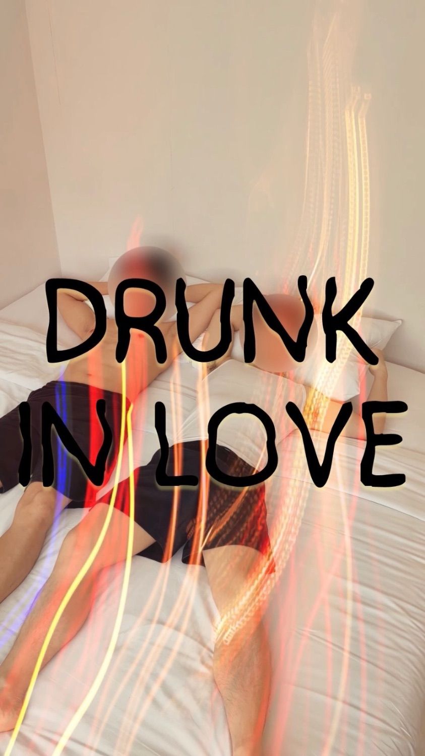 DRUNK IN LOVE - FULL
